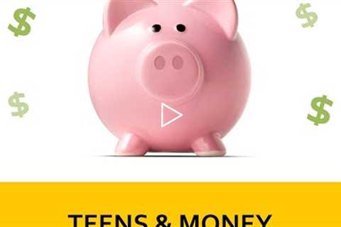 Teens and Money: Setting the Stage For Financial Success