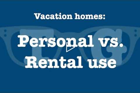 Vacation Homes, Part 1:  Personal Use vs. Rental Use