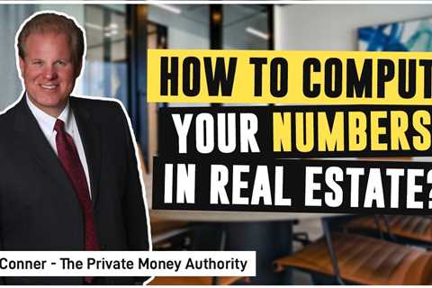 How To Compute Your Numbers In Real Estate