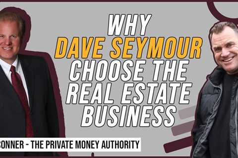 Why Dave Seymour Choose The Real Estate Business with Jay Conner