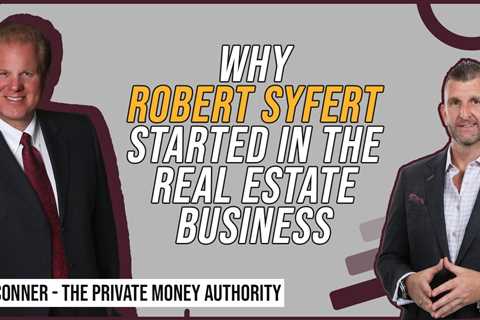 Why Robert Syfert Started in the Real Estate Business with Jay Conner