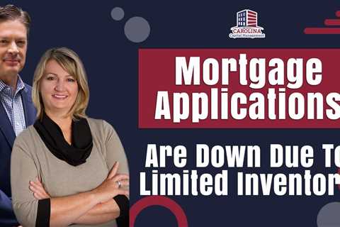Mortgage Applications Are Down Due To Limited Inventory