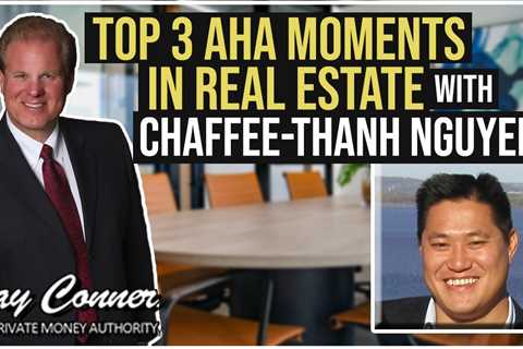 Top 3 Aha Moments in Real Estate with Jay Conner & Chaffee-Thanh Nguyen