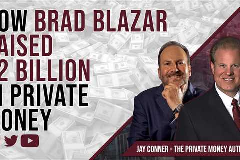 How Brad Blazar Raised $2 Billion In Private Money with Jay Conner