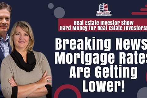 Breaking News! Mortgage Rates Are Getting Lower!