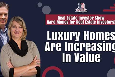 Luxury Homes Are Increasing In Value