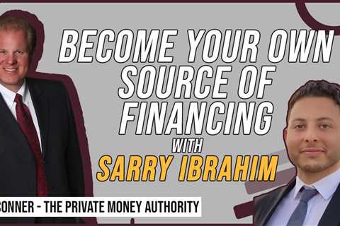 Become Your Own Source Of Financing with Sarry Ibrahim & Jay Conner