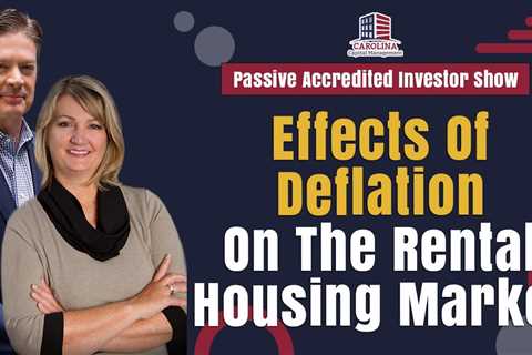 Effects Of Deflation On The Rental Housing Market | Passive Accredited Investor