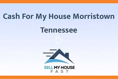 Cash For My House Morristown Tennessee - (844) 207-0788
