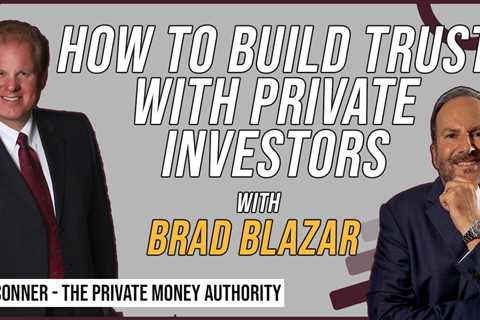 How To Build Trust With Private Investors - Brad Blazar & Jay Conner