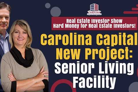 Carolina Capital's New Project: Senior Living Facility | Hard Money for Real Estate Investors