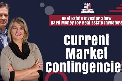 Current Market Contingencies | REI Show - Hard Money for Real Estate Investors