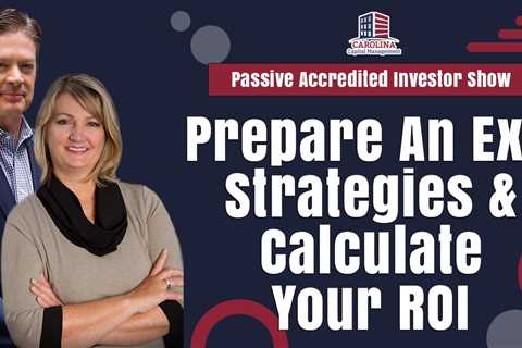 Prepare An Exit Strategies & Calculate Your ROI | Passive Accredited Investor Show