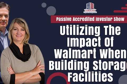 Utilizing The Impact Of Walmart When Building Storage Facilities| Passive Accredited Investor Show
