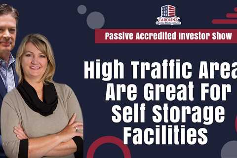 High Traffic Areas Are Great For Self Storage Facilities | Passive Accredited Investor Show