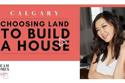 Calgary Real Estate - Buying Land to Build A House