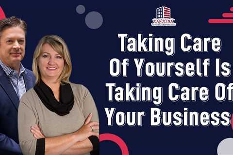 Taking Care Of Yourself Is Taking Care Of Your Business | Hard Money Lenders