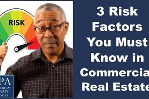 3 Risk Factors You Must Know in Commercial Real Estate