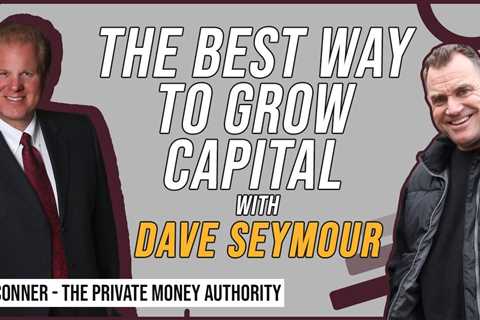 The Best Way To Grow Capital with Dave Seymour & Jay Conner, The Private Money Authority