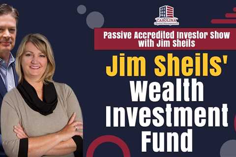 Jim Sheils' Wealth Investment Fund | Passive Accredited Investor Show
