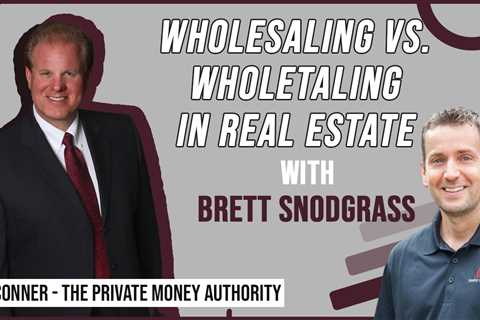 Wholesaling vs. Wholetaling in Real Estate | Brett Snodgrass & Jay Conner