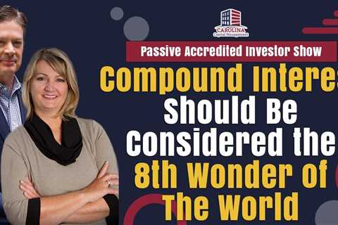Compound Interest Should Be Considered the 8th Wonder of The World |Passive Accredited Investor