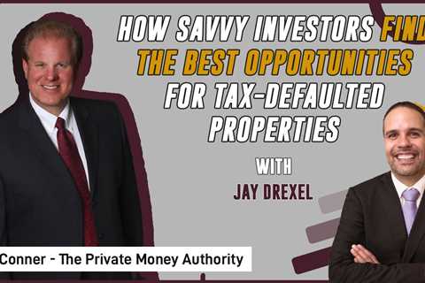 How Savvy Investors Find The Best Opportunities For Tax-Defaulted Properties |Jay Drexel &Jay..