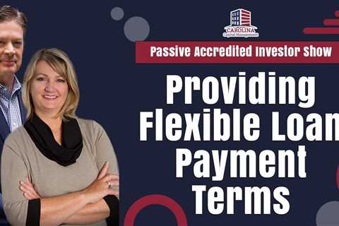 Providing Flexible Loan Payment Terms | Passive Accredited Investor