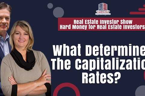 What Determines The Capitalization Rates  | REI Show - Hard Money for Real Estate Investors