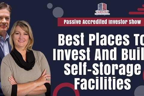 Best Places To Invest And Build Self-Storage Facilitie| Passive Accredited Investor Show