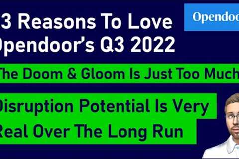 13 Reasons To Love Opendoor''''s Q3 2022 - Why They Will Weather The Storm (Open Stock Analysis)