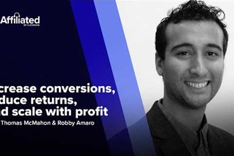 Increase Conversions, Reduce Returns, and Scale with Profit ft. Robby Amaro