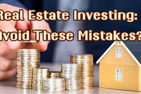 Real Estate Investing: Avoid These Mistakes? / Real Estate investment ideas