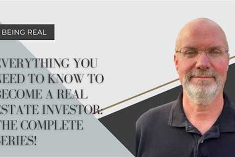 EVERYTHING YOU NEED TO KNOW TO BECOME A REAL ESTATE INVESTOR: THE COMPLETE SERIES!