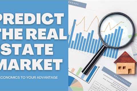 Want to Know How to Profit in the Real Estate Market? You Need to Understand Basic Economics