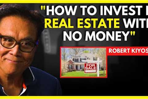 This Is How You Can Buy Real Estate With Little or No Money - Robert Kiyosaki