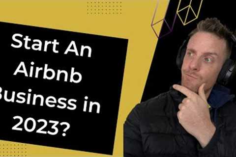 Should I Start An Airbnb | Short Term Rental | Business In 2023