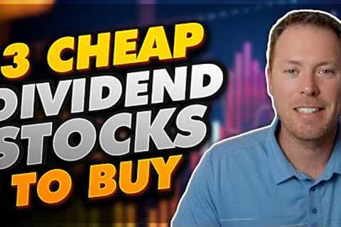 3 Cheap Dividend Stocks To Buy