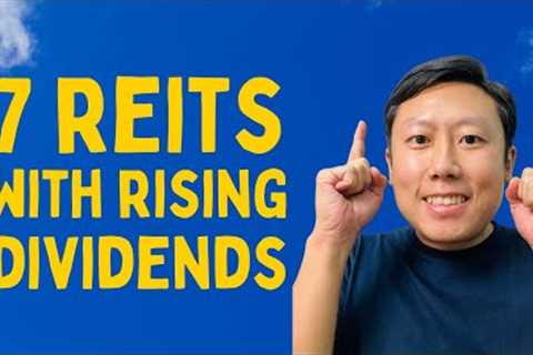 7 high quality REITs with rising dividends