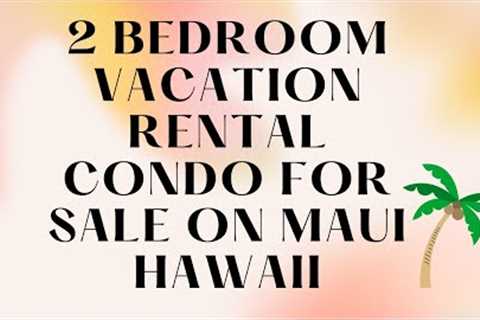 2 Bedroom Vacation Rental Condo For Sale | Maui Hawaii Real Estate