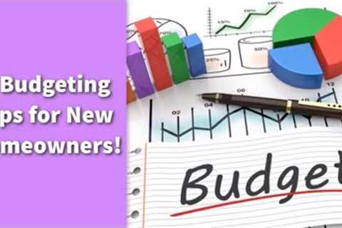 6 Budgeting Tips for New Homeowners!