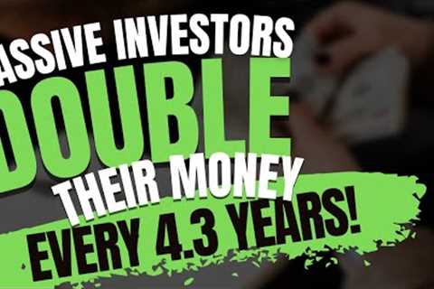 Passive Investors Double Their Money Every 4.3 Years!