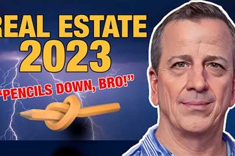 ⚡️ Real Estate in 2023...Pencils Down, Bro! ✏️