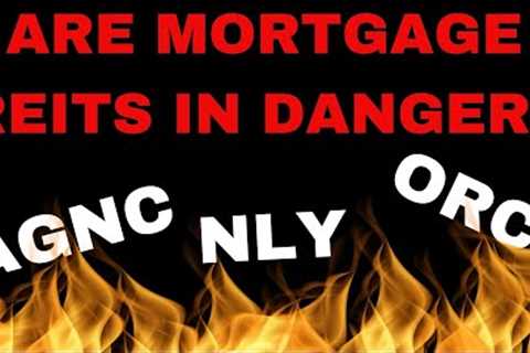 Are Mortgage REITs in Danger? AGNC, NLY, ARR, ORC
