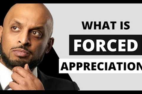 FORCED APPRECIATION Defined: You ARE in control of generating profits