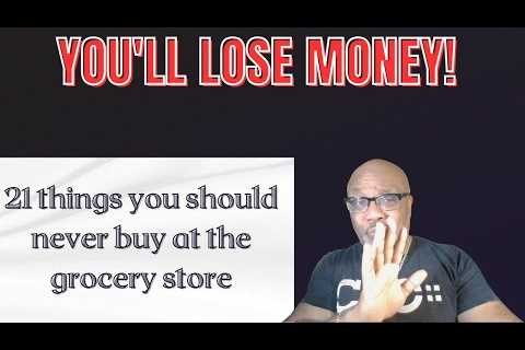 21 things you should never buy at the grocery store - Dr Boyce Watkins