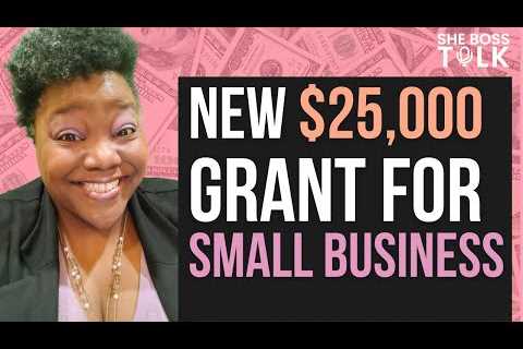 GRANTS UP TO $25,000 FOR SMALL BUSINESSES | SHE BOSS TALK