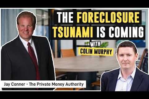 The Foreclosure Tsunami Is Coming... with Jay Conner & Colin Murphy