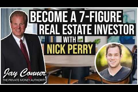 Become A 7-Figure Real Estate Investor with Nick Perry and Jay Conner