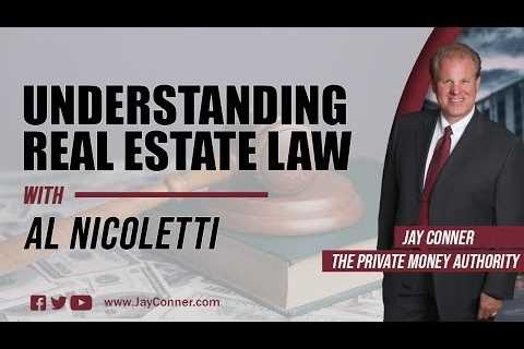 Understanding Real Estate Law With Al Nicoletti & Jay Conner